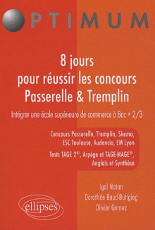 8 jours pour réussir les concours Passerelle & Tremplin. Concours Passerelle, Tremplin, Skema, ESC Toulouse, Audencia, EM Lyon, Tests TAGE 2®, Arpège et TAGE-MAGE®, Anglais et Synthèse