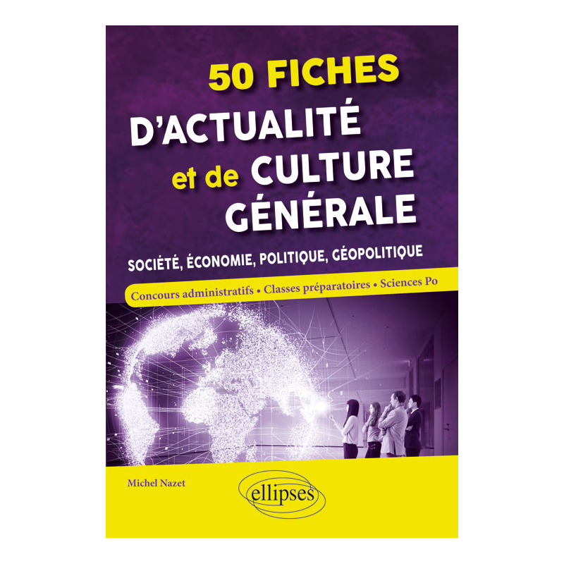50 fiches d'actualité et de culture générale - Société, économie, politique, géopolitique