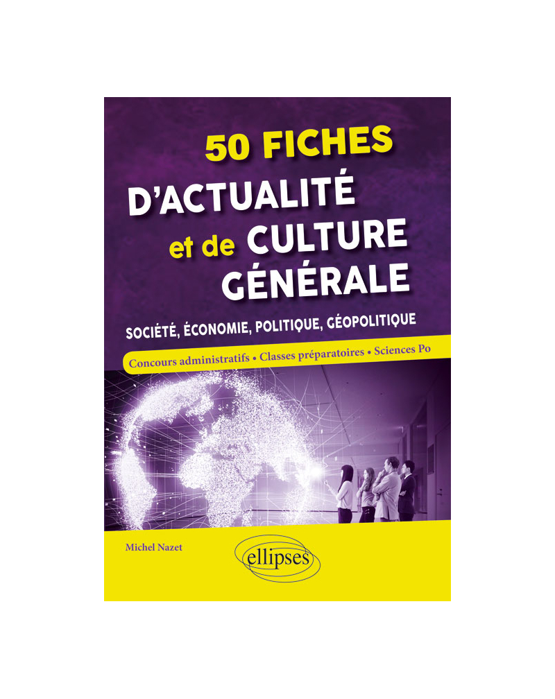 50 fiches d'actualité et de culture générale - Société, économie, politique, géopolitique