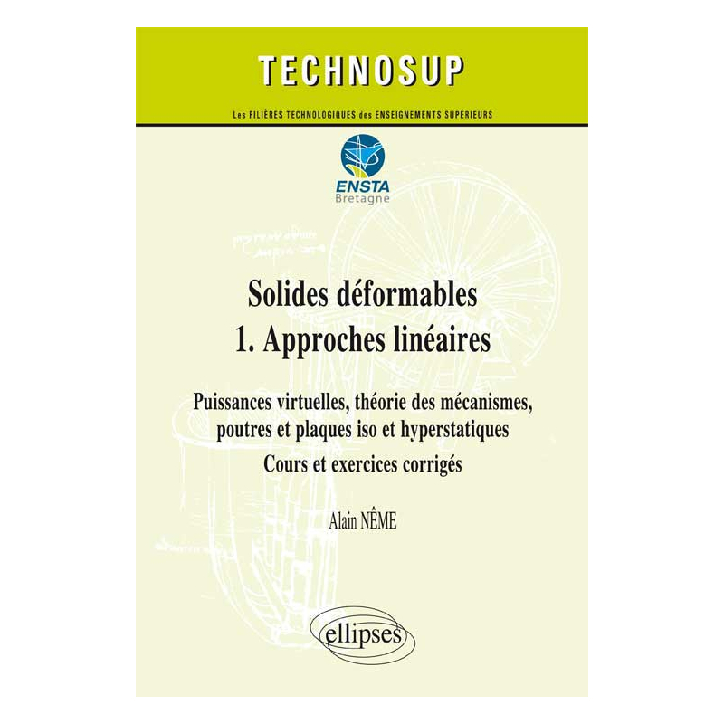 Solides déformables  1.  Approches linéaires - Puissances virtuelles, théorie des mécanismes, poutres et plaques iso et hyperstatiques - Cours et exercices corrigés (niveau C)