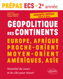 Géopolitique des continents - Europe, Afrique, Proche-Orient, Moyen-Orient, Amériques, Asie • l’essentiel du cours et les clés pour réussir •  Prépas ECS 2e année - nouvelle édition mise à jour