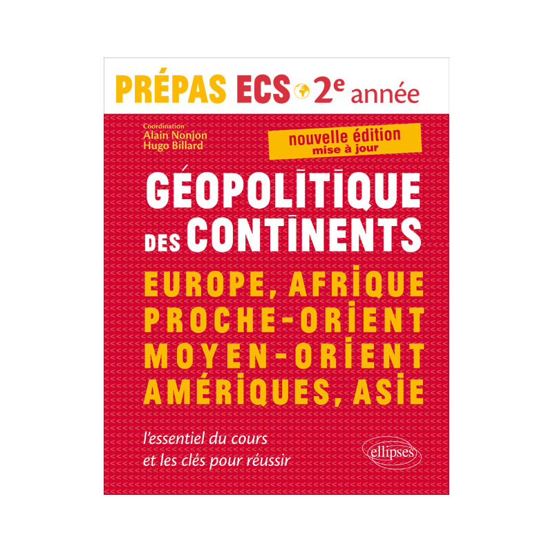 Géopolitique des continents - Europe, Afrique, Proche-Orient, Moyen-Orient, Amériques, Asie • l’essentiel du cours et les clés pour réussir •  Prépas ECS 2e année - nouvelle édition mise à jour