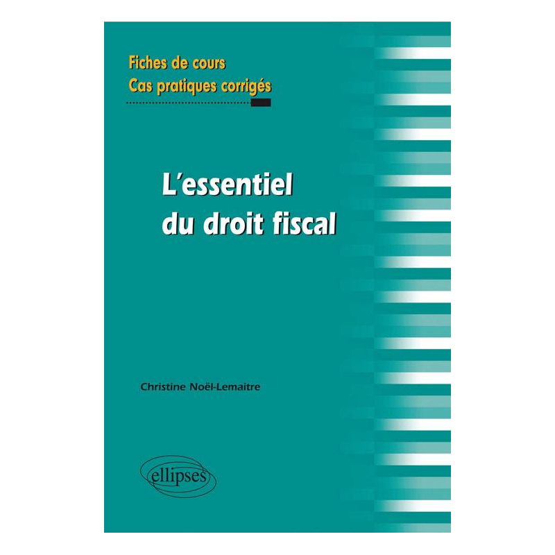 l'essentiel du droit fiscal. Fiches de cours et cas pratiques corrigés