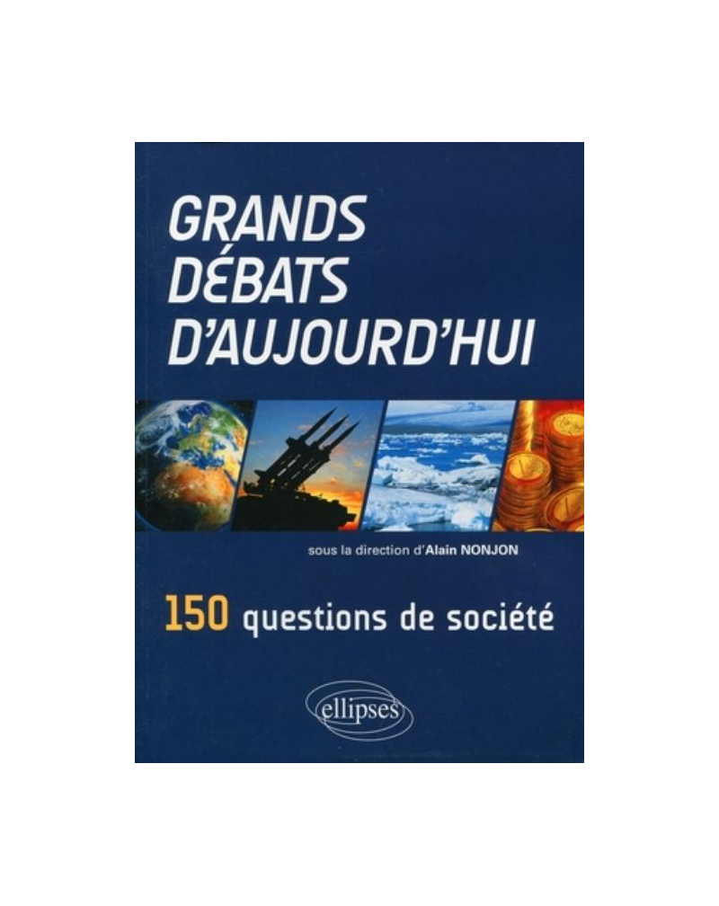 Grands débats d'aujourd'hui. 150 questions de société