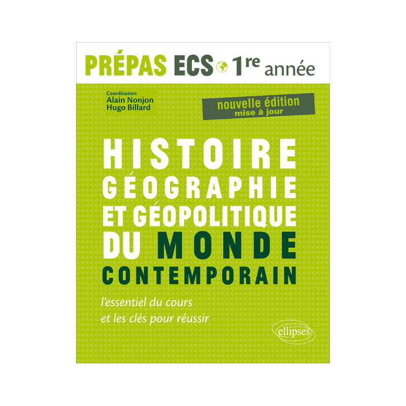 Histoire, Géographie, Géopolitique du monde contemporain • l’essentiel du cours et les clés pour réussir •  Prépas ECS 1re année - nouvelle édition mise à jour