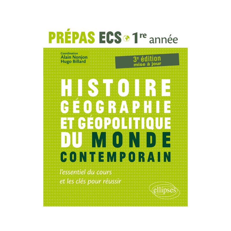 Histoire, Géographie, Géopolitique du monde contemporain • l’essentiel du cours et les clés pour réussir • Prépas ECS 1re année - 3e édition mise à jour