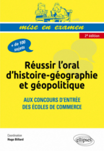 Réussir l’oral d’histoire-géographie et géopolitique aux concours d’entrée des écoles de commerce • nouvelle édition conforme au nouveau programme