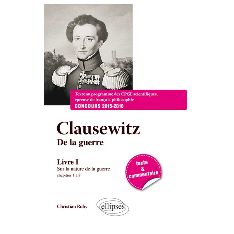 Clausewitz De la guerre, Livre I, chapitres 1 à 8 : Sur la nature de la guerre - Texte et commentaire