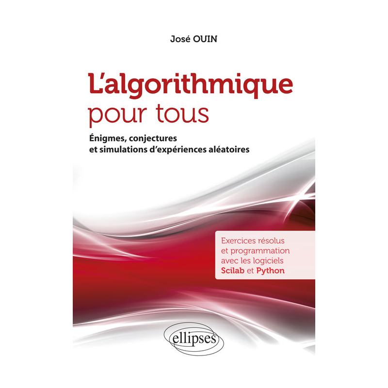 L'algorithmique pour tous - Énigmes, conjectures et simulations d'expériences aléatoires - Exercices résolus et programmation avec les logiciels Scilab et Python