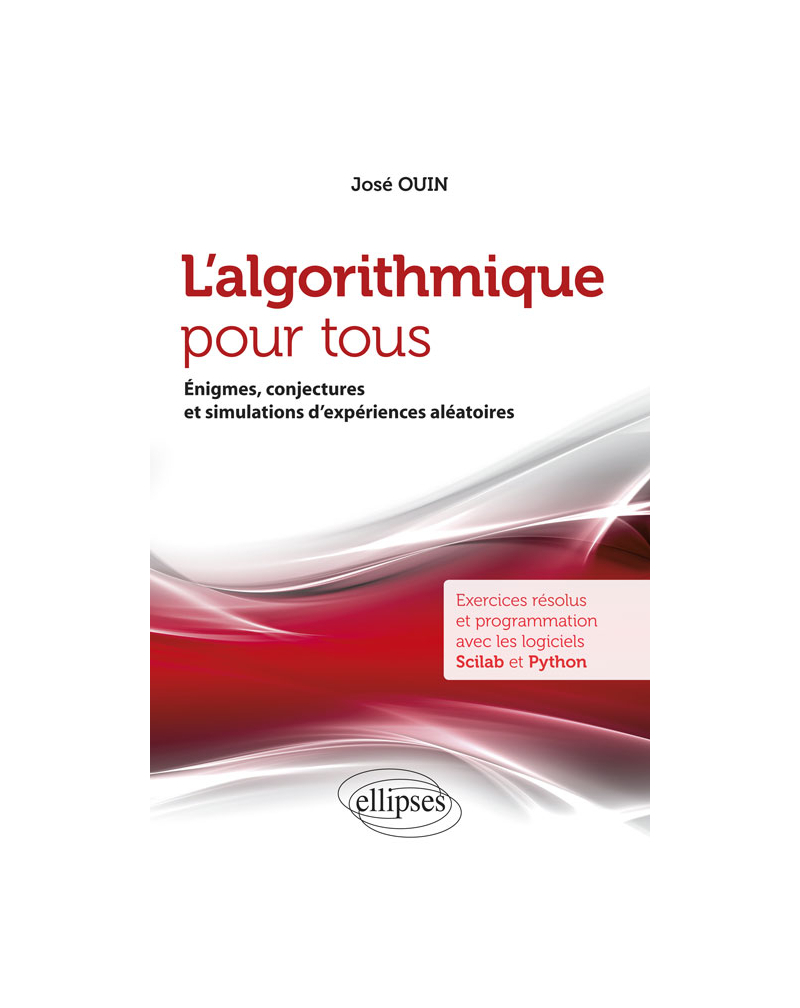 L'algorithmique pour tous - Énigmes, conjectures et simulations d'expériences aléatoires - Exercices résolus et programmation avec les logiciels Scilab et Python