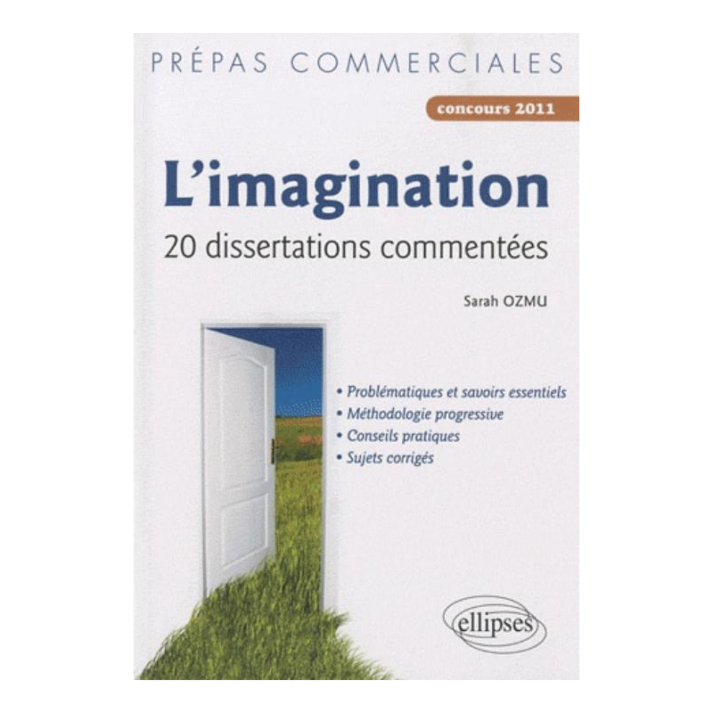 L’imagination — 20 dissertations commentées  (• problématiques et savoirs essentiels, • méthodologie progressive, • conseils pratiques, • sujets corrigés)