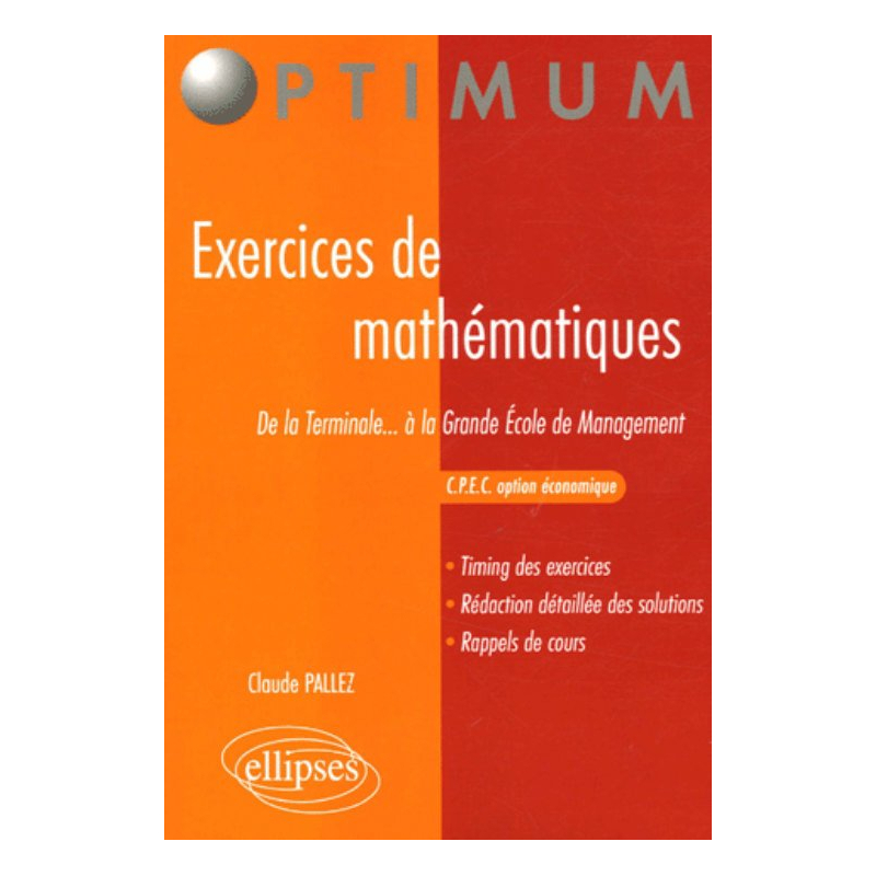 Exercices de mathématiques - De la Terminale...à la Grande Ecole de Management - C.P.E.C - Option économique