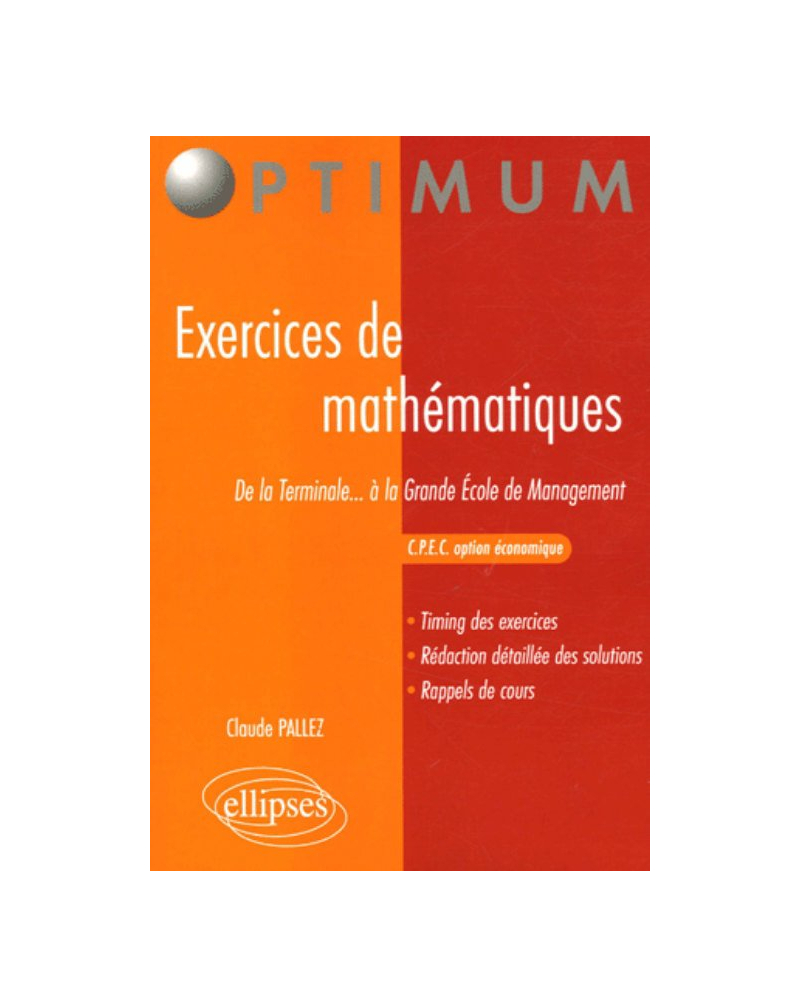 Exercices de mathématiques - De la Terminale...à la Grande Ecole de Management - C.P.E.C - Option économique