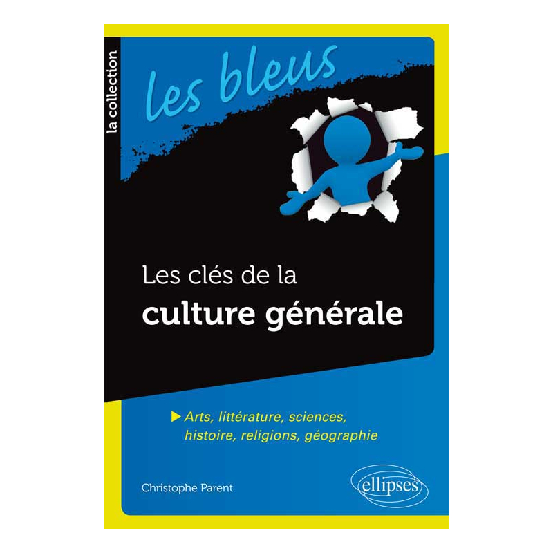 Les clés de la culture générale - Arts, littérature, sciences, histoire, religions, géographie