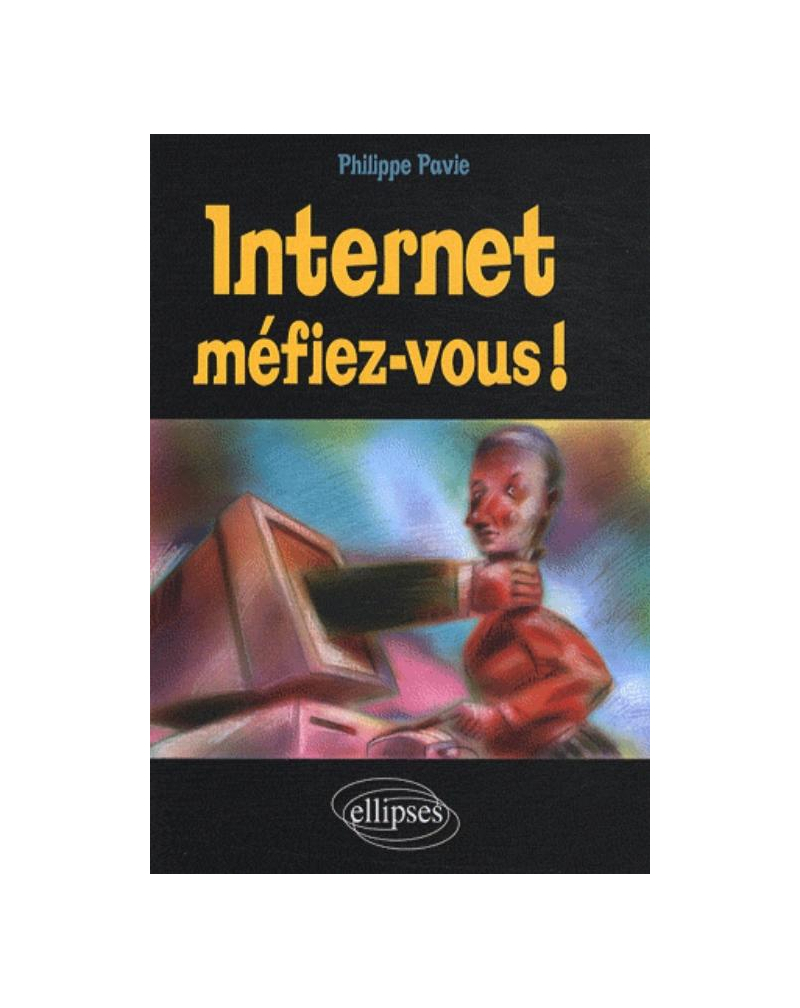 Internet, Méfiez-vous !