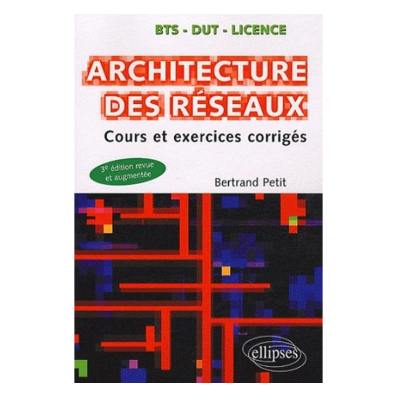 Architecture des réseaux - Cours et exercices corrigés - 3e édition revue et augmentée