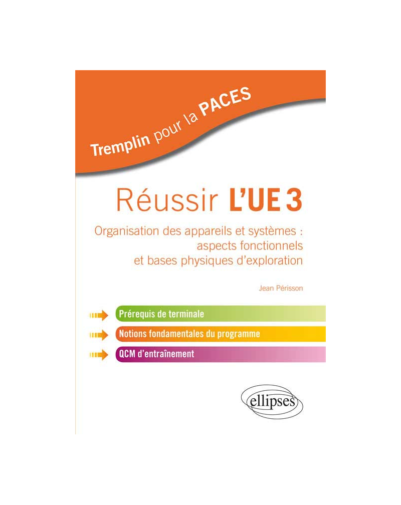 Réussir l'UE3. Organisation des appareils et systèmes : aspects fonctionnels et bases physiques d'exploration. Prérequis de terminale, notions fondamentales du programme, QCM d'entraînement