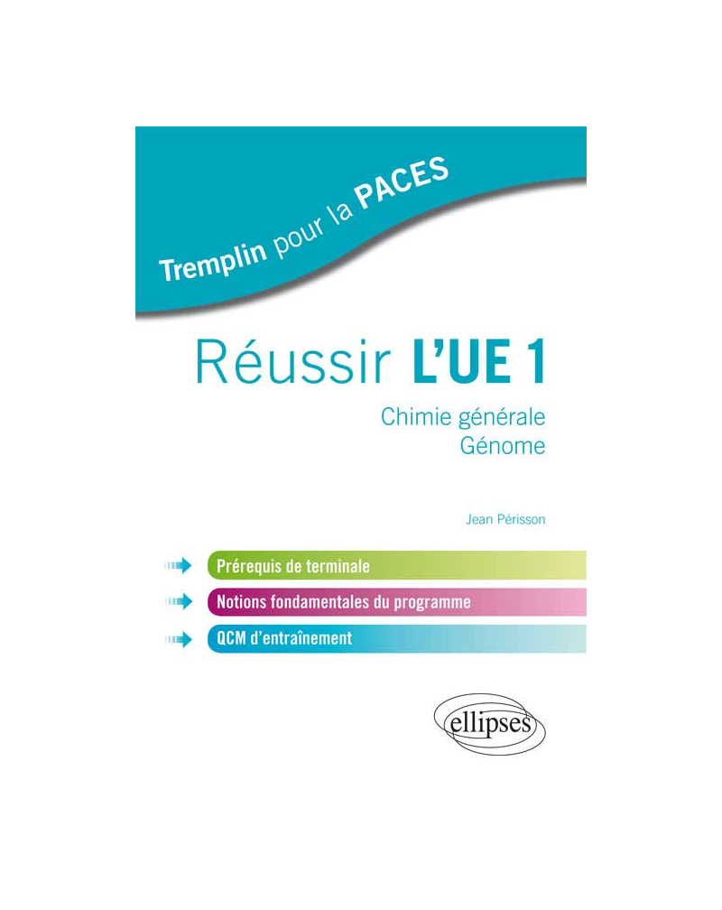 Réussir l'UE1. Chimie générale - Génome. Prérequis de terminale, notions fondamentales du programme, QCM d`entraînement