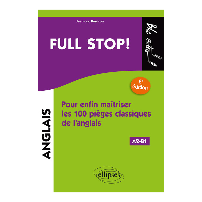 Full stop! Pour enfin maîtriser les100 pièges classiques de l'anglais - 2e édition. [A2-B1]