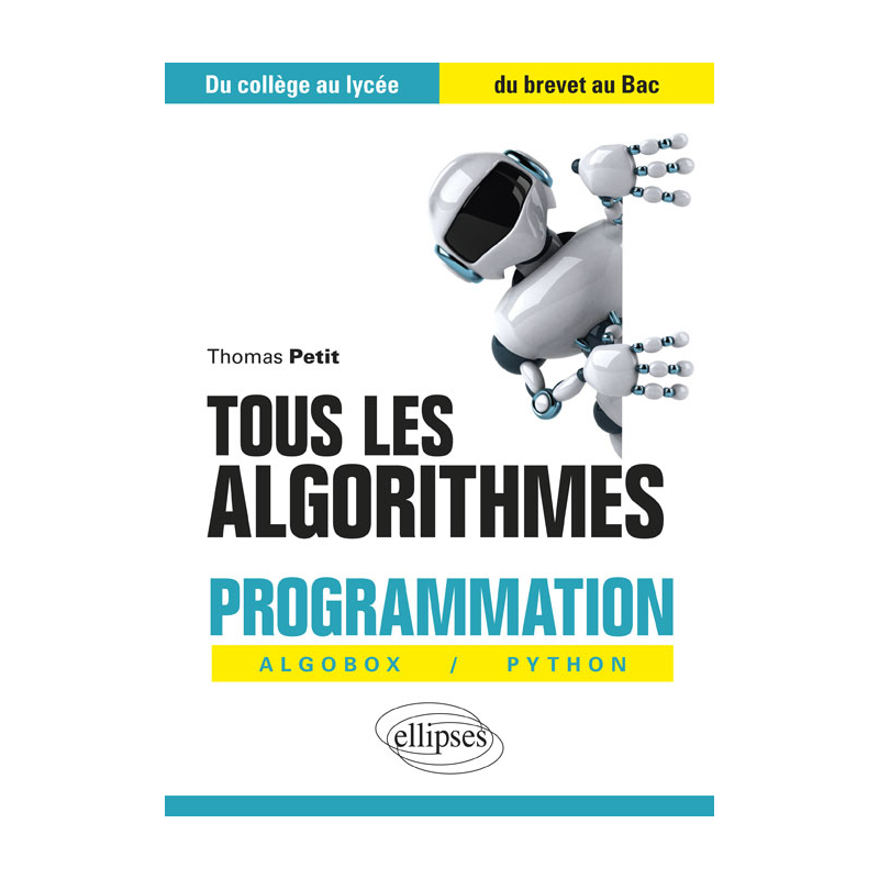 Tous les algorithmes - Programmation avec Algobox et Python - Du collège au lycée, du brevet au Bac