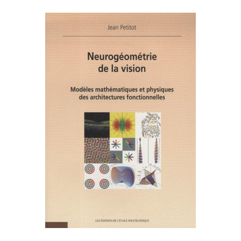 Neurogéométrie de la Vision. Modèles Mathématiques & Physiques des Architectures Fonctionnelles