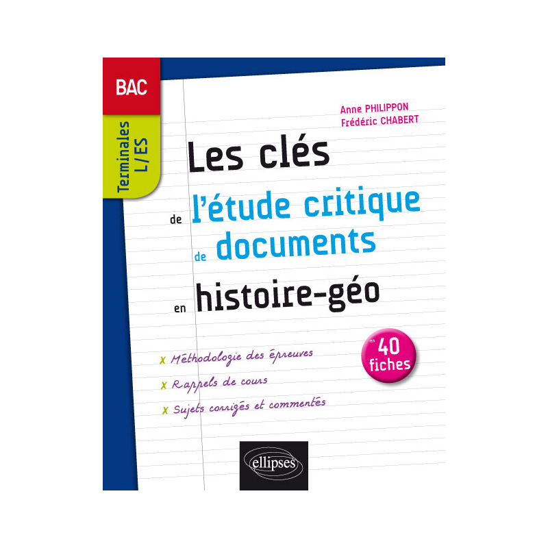 Les clés de l'étude critique de documents en Histoire-Géographie au bac - Terminales L et ES - 40 fiches
