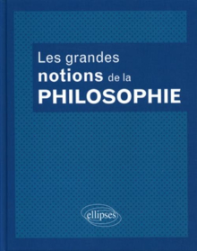 Les grandes notions de la philosophie. Nouvelle édition entièrement remaniée