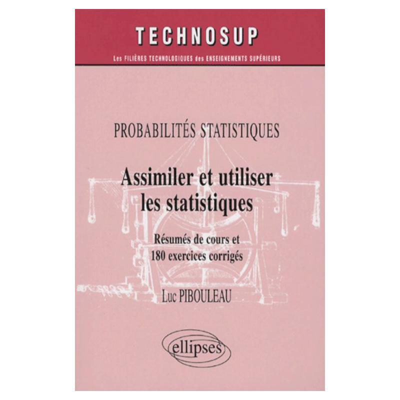 Probabilités statistiques, Assimiler et utiliser les statistiques, Résumés de cours et 180 exercices corrigés - Niveau A