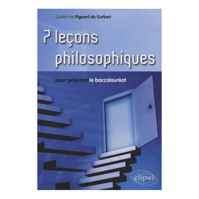 7 leçons philosophiques pour préparer le baccalauréat