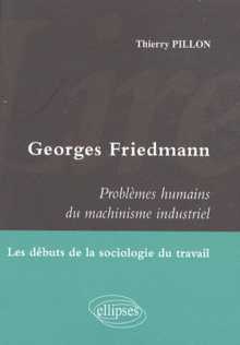 Lire Georges Friedmann. Problèmes humains du machinisme industriel. Les débuts de la sociologie du travail