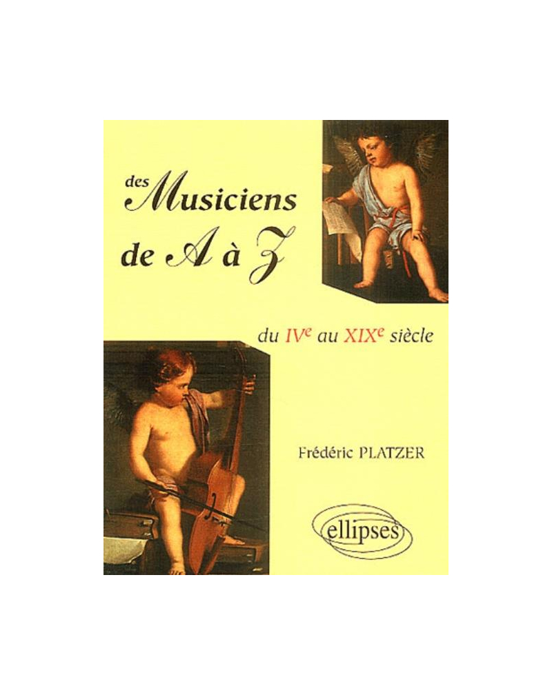 Des musiciens de A à Z - Du IVe au XIXe siècles