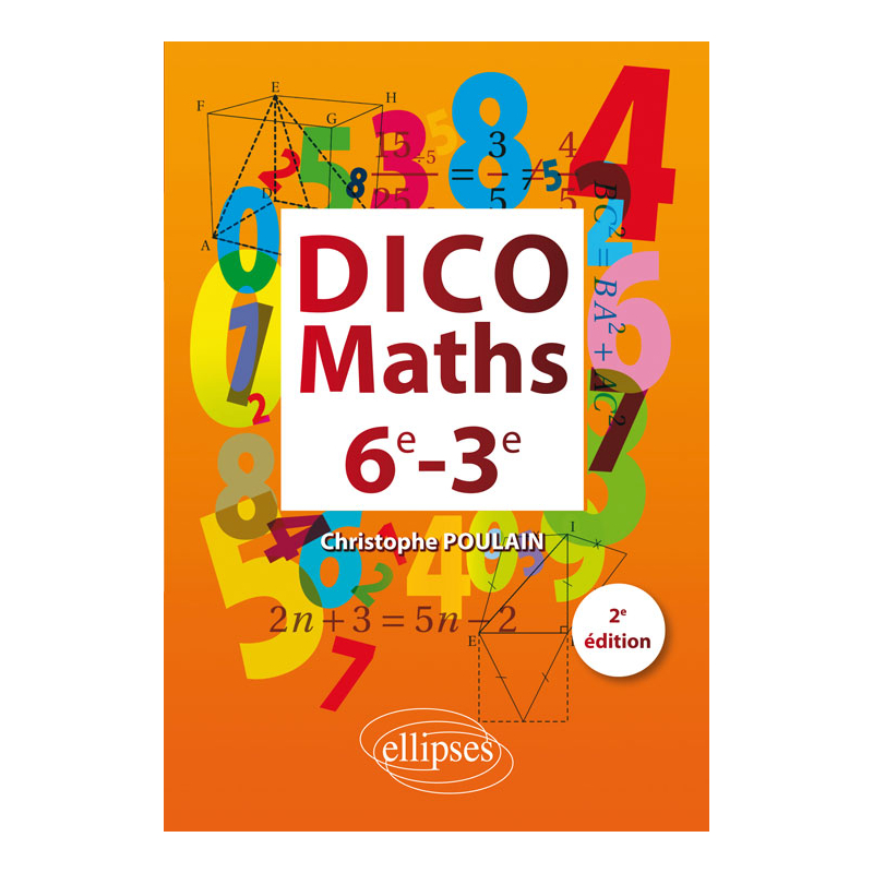 Dico Maths 6e-3e - 2ème édition