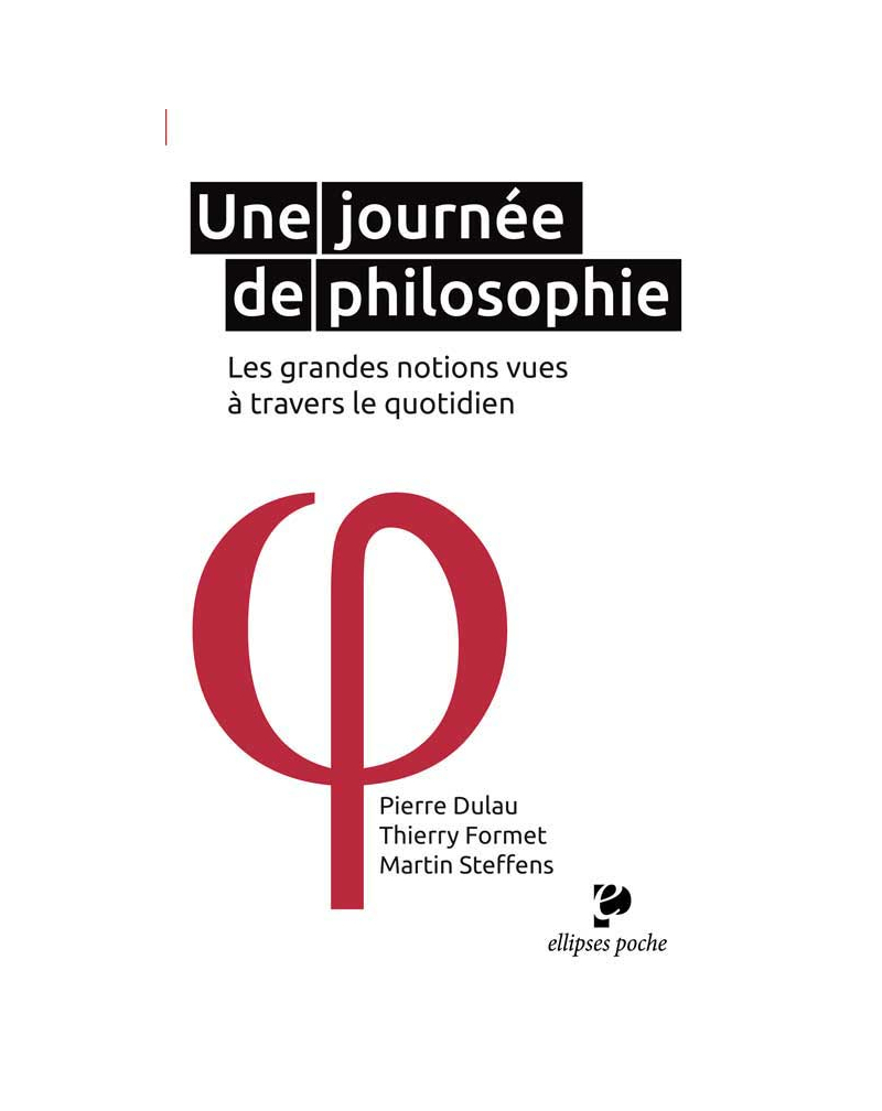 Une journée de philosophie - les grandes notions vues à travers le quotidien