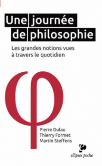 Une journée de philosophie - les grandes notions vues à travers le quotidien