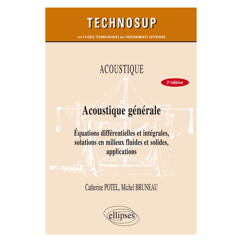 ACOUSTIQUE - Acoustique générale - équations différentielles et intégrales, solutions en milieux fluides et solides, applications - Niveau B - 2e édition