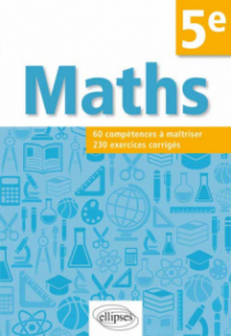 Mathématiques. Compétences et exercices corrigés pour élèves de 5e