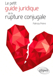 Le petit guide juridique de la rupture conjugale. Mariage, PACS, Union libre