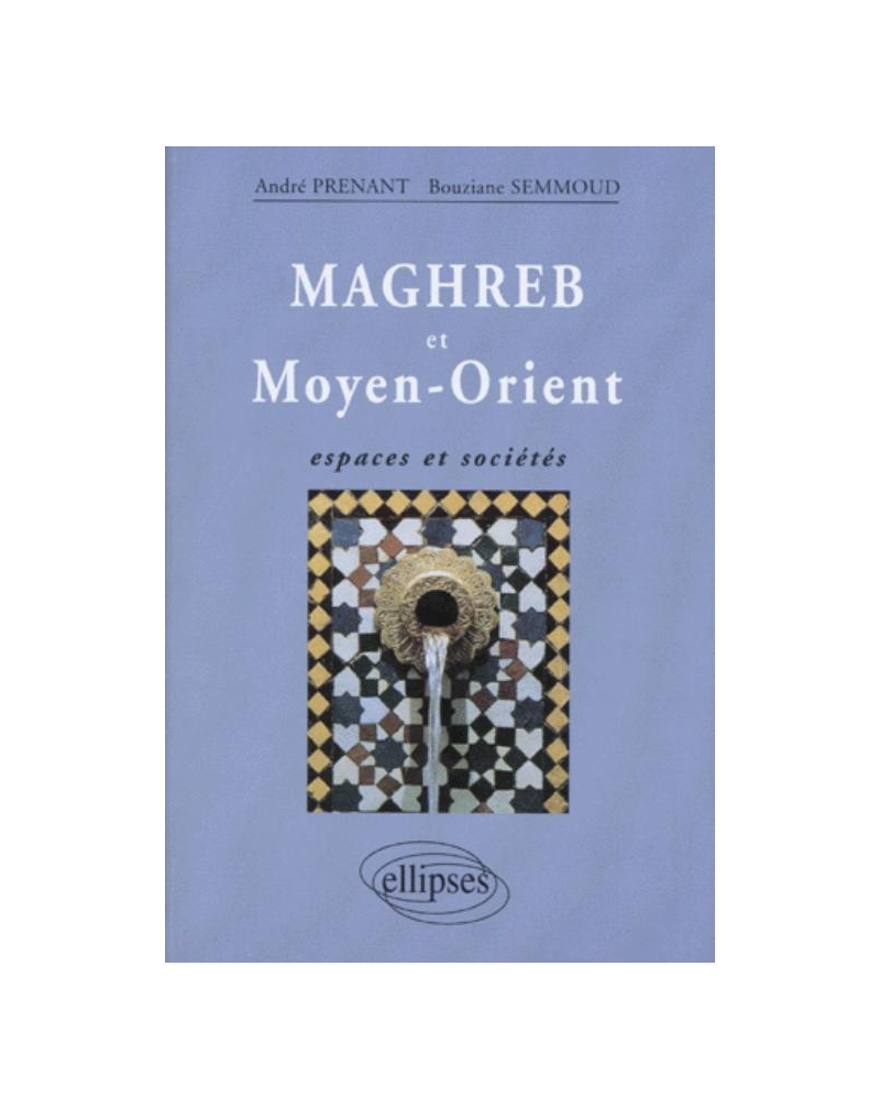 Maghreb et Moyen-Orient : espaces et sociétés
