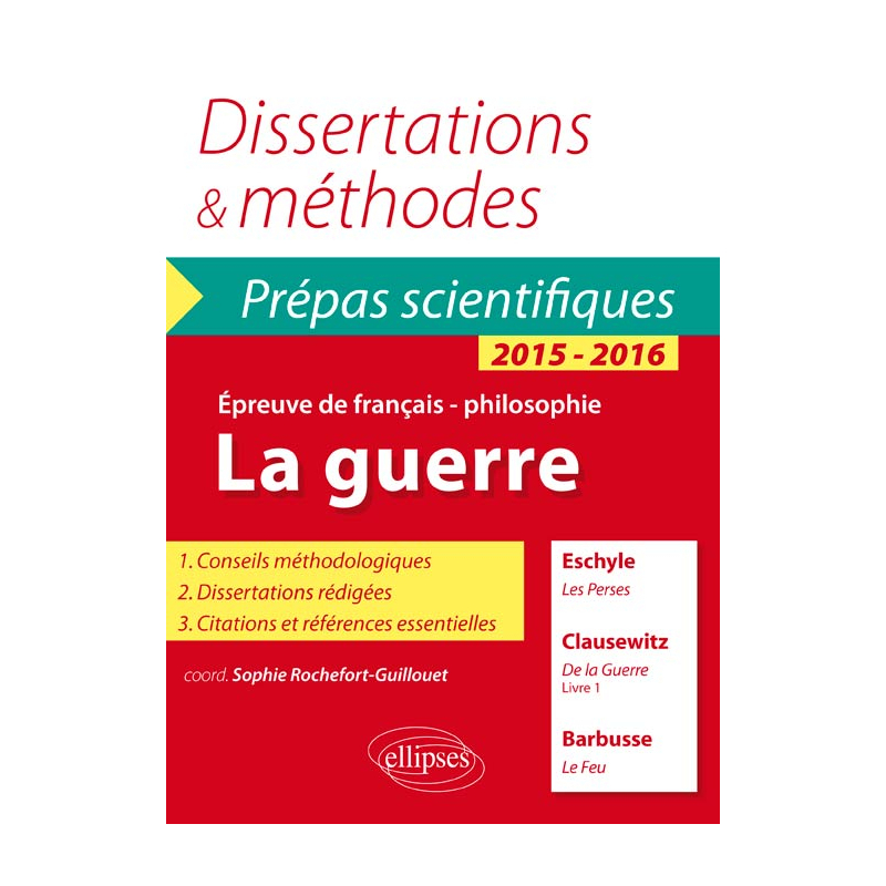 La guerre - Eschyle, Les Perses - Clausewitz, De la Guerre (livre 1) - Barbusse (Le feu) - Prépas scientifiques - thème de français / Philosophie - 2015-2016 - Dissertations et méthodes