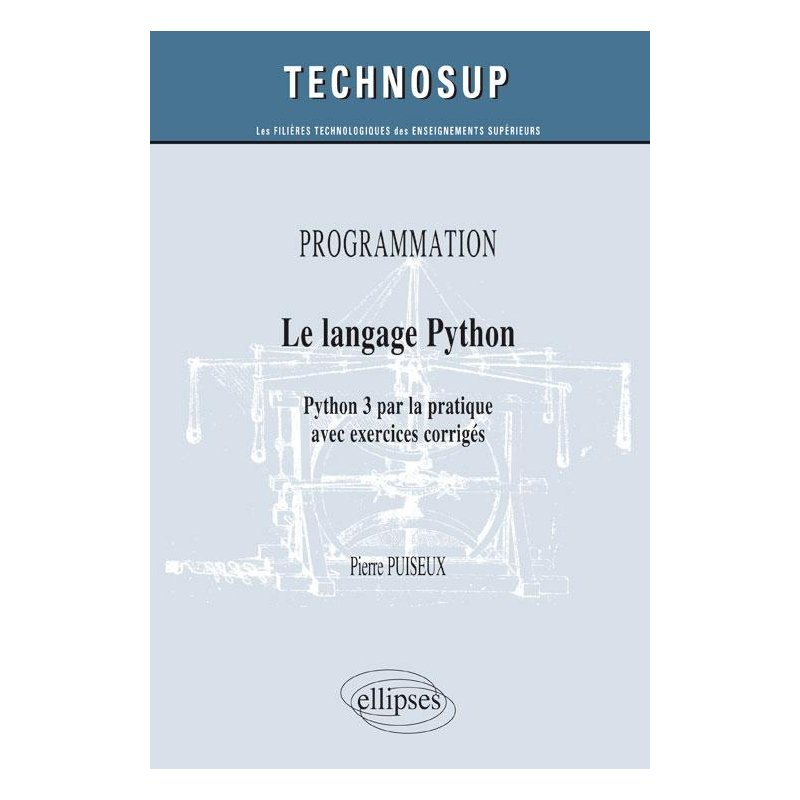 PROGRAMMATION - Le langage Python - Python 3 par la pratique avec exercices corrigés (Niveau B)