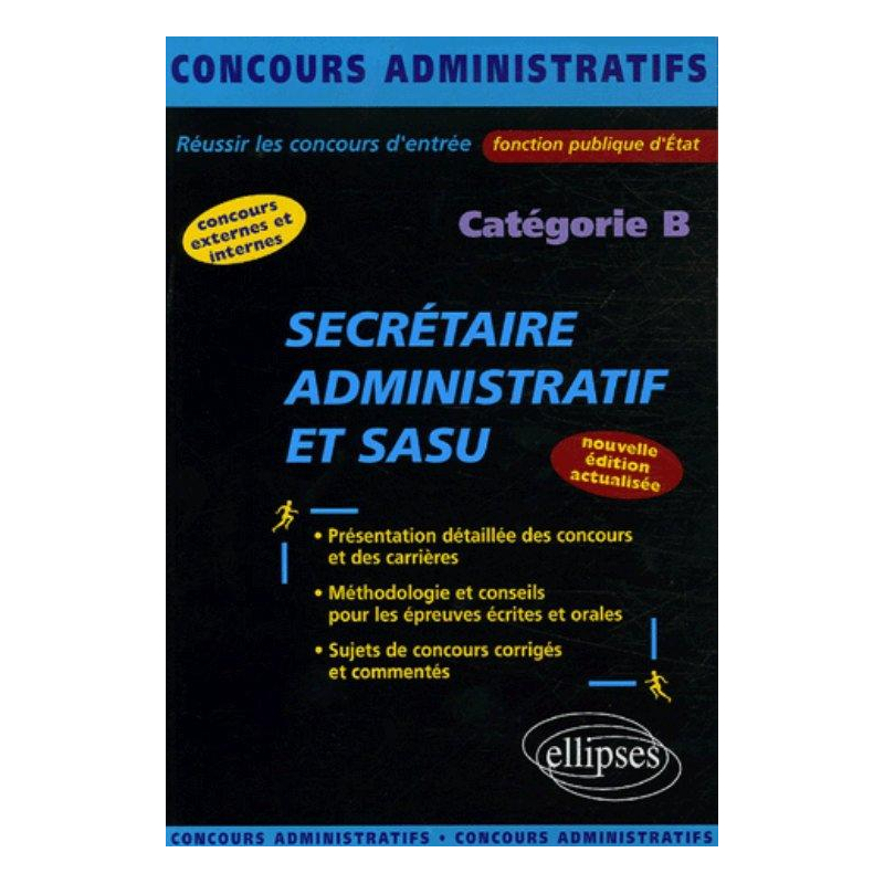 Secrétaire administratif et SASU - catégorie B. Nouvelle édition entièrement refondue et mise à jour