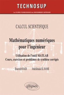 Mathématiques numériques pour l’ingénieur - Utilisation de l’outil Matlab. Cours, exercices et problèmes de synthèse corrigés - CALCUL SCIENTIFIQUE