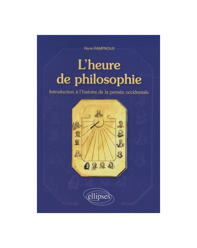 L'heure de philosophie. Introduction à l'histoire de la pensée occidentale