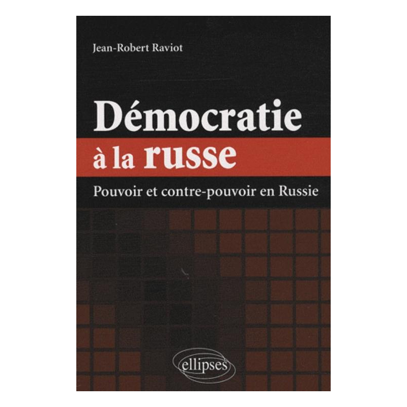 Démocratie à la russe. Pouvoir et contre-pouvoir en Russie