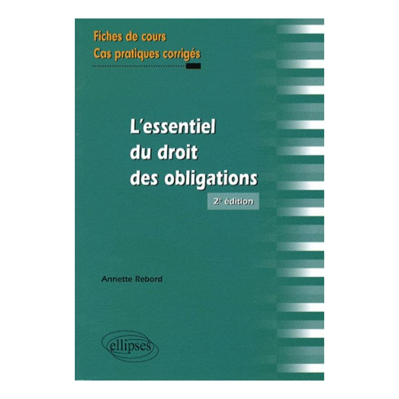 L'essentiel du droit des obligations. Fiches de cours et cas pratiques corrigés - 2e édition