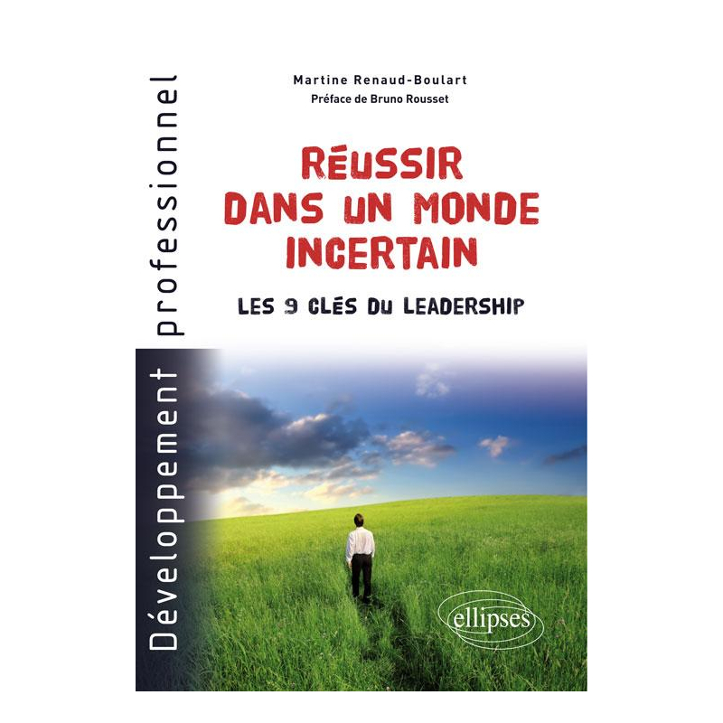 Réussir dans un monde incertain. Les 9 clés du leadership
