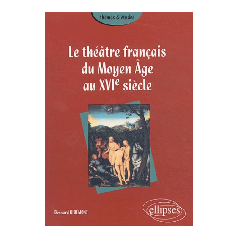théâtre français du Moyen Âge au XVIe siècle (Le)