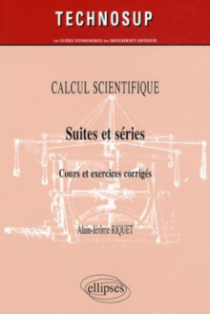 Suites et séries. Cours et exercices corrigés. Calcul scientifique
