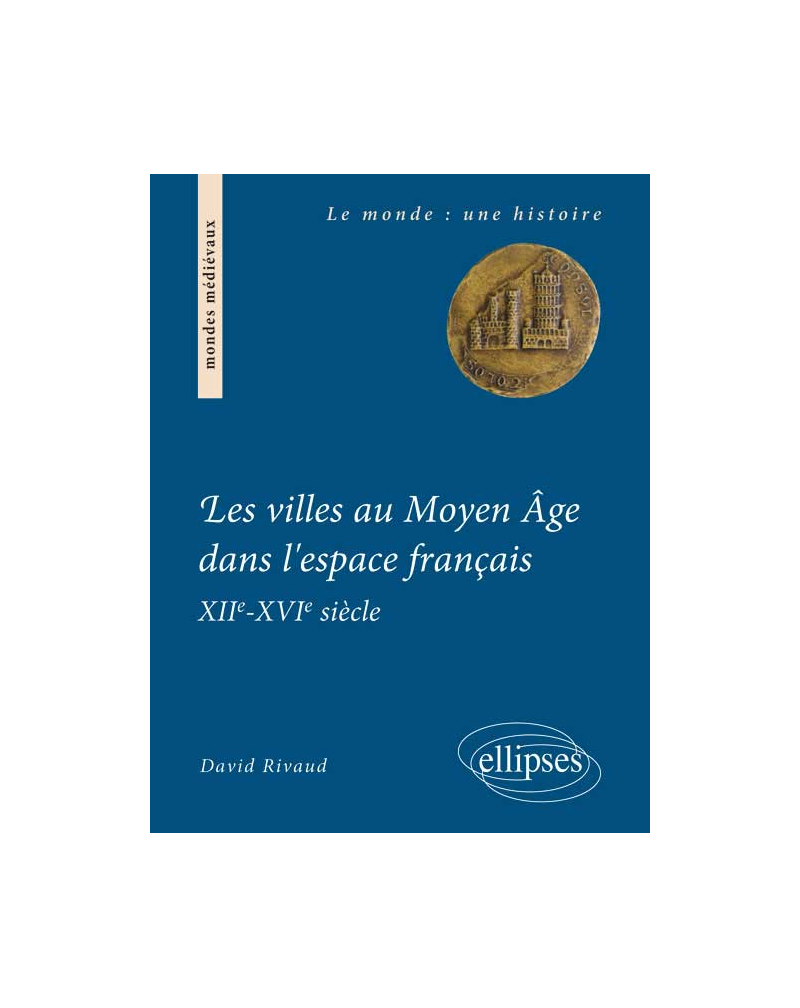 Les villes au Moyen Âge dans l'espace français. XIIe-XVIe siècle