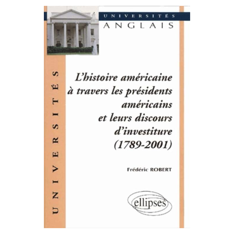 L'histoire américaine à travers les présidents américains et leurs discours d'investiture (1789-2001)